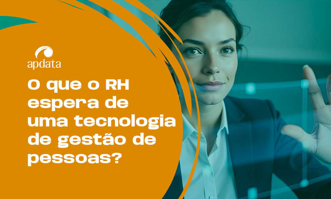 O que profissionais de RH esperam de uma tecnologia de gestão de pessoas na hora de escolher uma solução