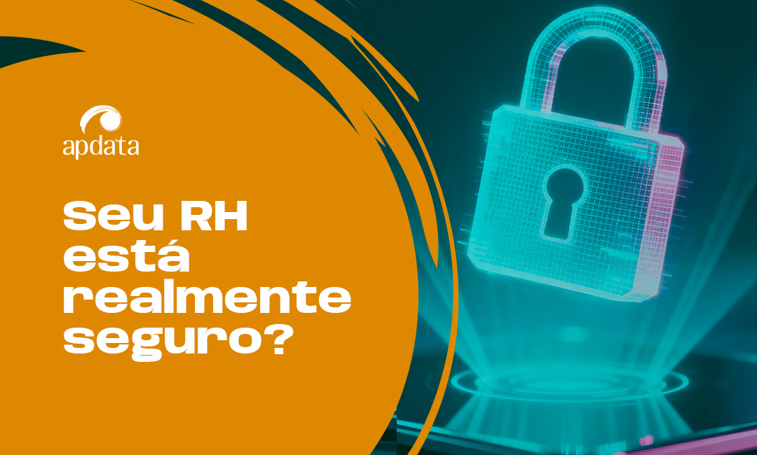 Segurança de dados no RH: o que a LGPD exige e o que sua empresa ainda não fez