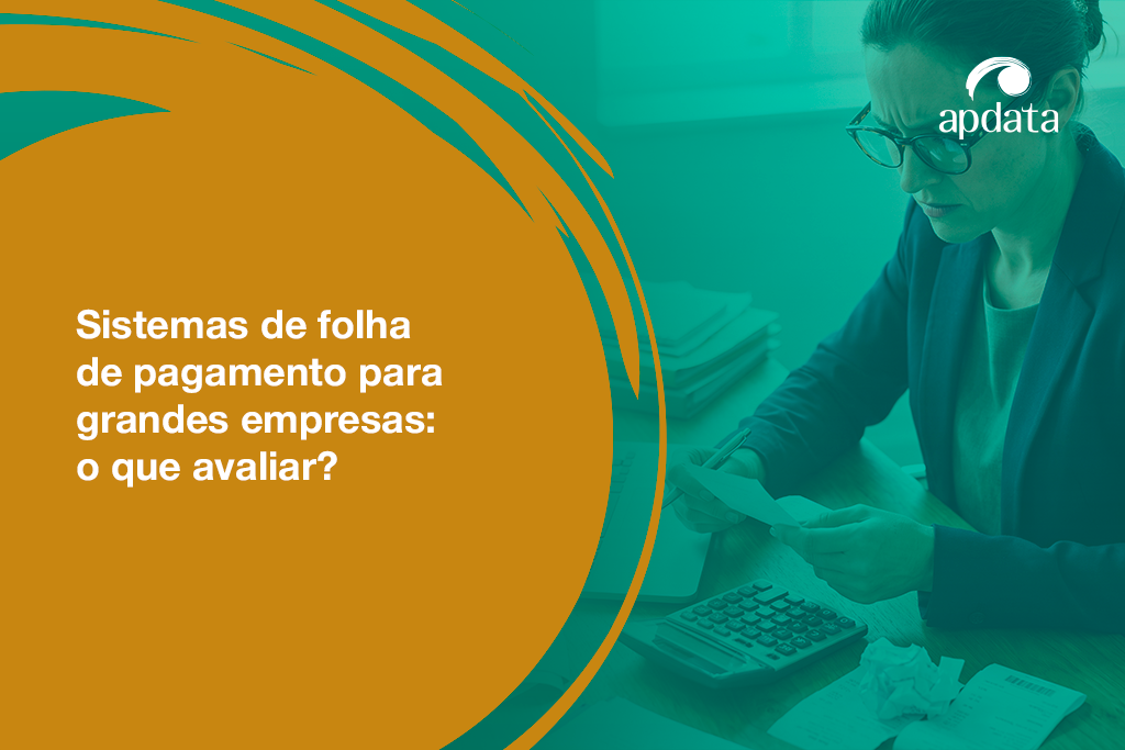 Sistemas de Folha de Pagamento para Grandes Empresas: o que avaliar?